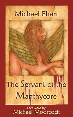 The Servant of the Manthycore by Michael Ehart