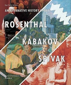 Ilya/Emilia Kabakov: An Alternative History Of Art by Ilya Kabakov, Emilia Kabakov