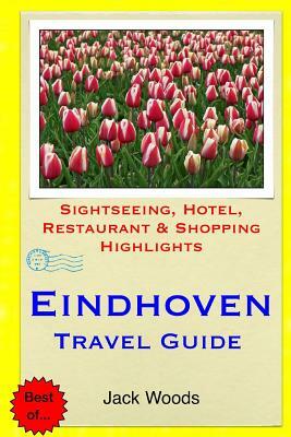 Eindhoven Travel Guide: Sightseeing, Hotel, Restaurant & Shopping Highlights by Jack Woods