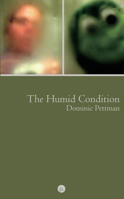 The Humid Condition: (More) Overheated Observations by Dominic Pettman