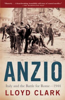 Anzio: Italy and the Battle for Rome - 1944 by Lloyd Clark