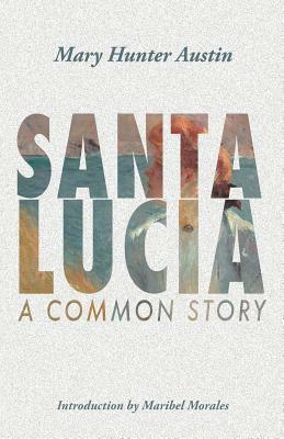 Santa Lucia: A Common Story by Mary Austin