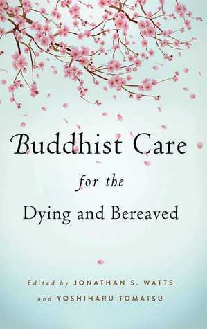 Buddhist Care for the Dying and Bereaved by Jonathan Watts, Yoshiharu Tomatsu