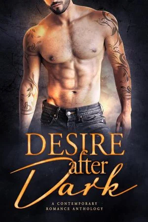 Desire After Dark : A Contemporary Romance Anthology by Serena Akeroyd