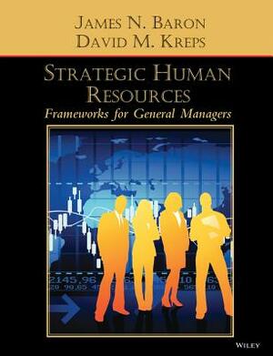 Strategic Human Resources: Frameworks for General Managers by James N. Baron, David M. Kreps