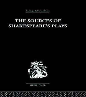 The Sources Of Shakespeare's Plays by Kenneth Muir