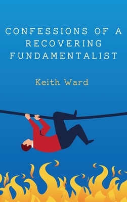 Confessions of a Recovering Fundamentalist by Keith Ward