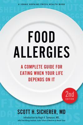 Food Allergies: A Complete Guide for Eating When Your Life Depends on It by Scott H. Sicherer