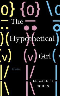 The Hypothetical Girl by Elizabeth Cohen