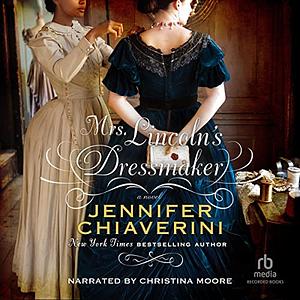 Mrs. Lincoln's Dressmaker by Jennifer Chiaverini