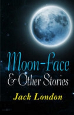 Moon-Face & Other Stories Illustrated by Jack London