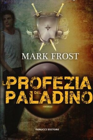 La profezia del paladino by Mark Frost