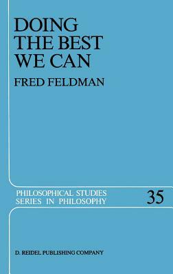 Doing the Best We Can: An Essay in Informal Deontic Logic by Fred Feldman