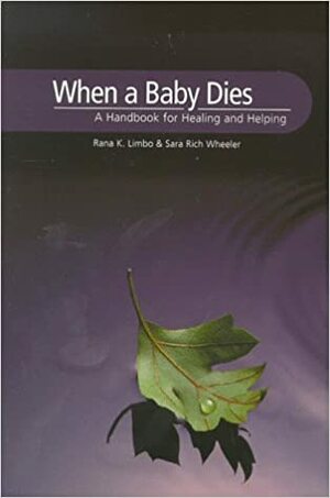 When a Baby Dies: A Handbook for Healing and Helping by Sara Rich Wheeler