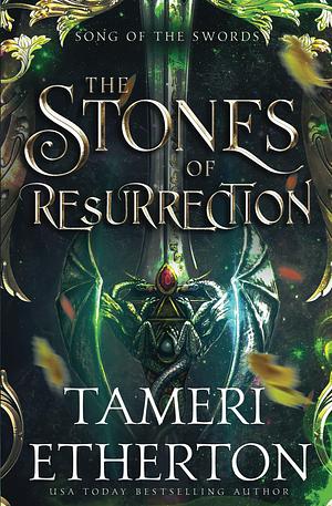 The Stones of Resurrection: Song of the Swords Book One by Tameri Etherton