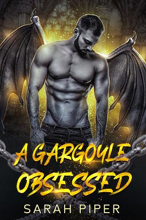 A Gargoyle Obsessed by Sarah Piper