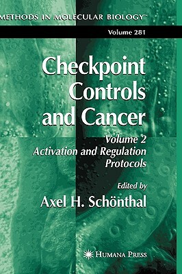 Checkpoint Controls and Cancer: Volume 2: Activation and Regulation Protocols by 