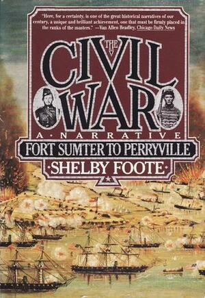 The Civil War, Vol. 1: Fort Sumter to Perryville by Shelby Foote