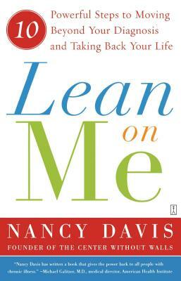 Lean on Me: 10 Powerful Steps to Moving Beyond Your Diagnosis and Taking Back Your Life by Nancy Davis