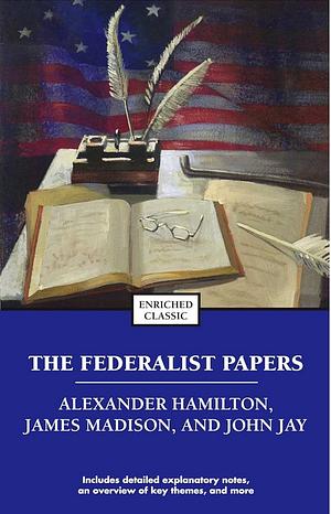 The Federalist Papers by John Jay, Alexander Hamilton, James Madison