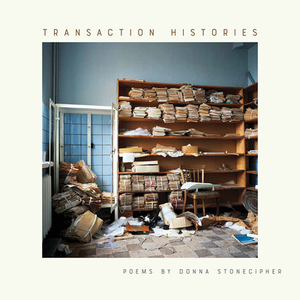 Transaction Histories by Donna Stonecipher