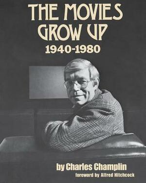 Movies Grow Up 1940-1980 by Charles Champlin