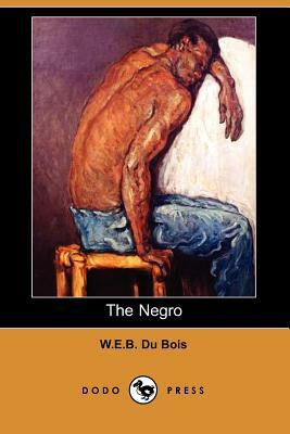 The Negro (Illustrated Edition) (Dodo Press) by W.E.B. Du Bois