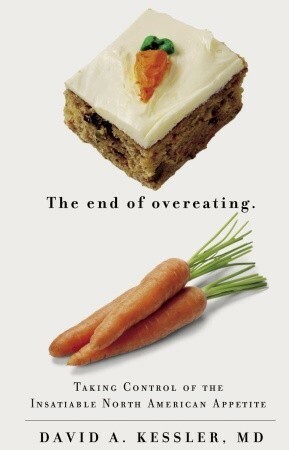 The End of Overeating: Taking Control of the Insatiable North American Appetite by David A. Kessler