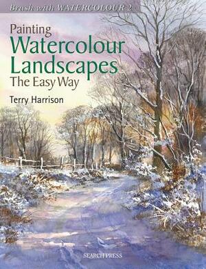 Painting Watercolour Landscapes the Easy Way - Brush with Watercolour 2 by Terry Harrison