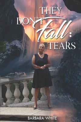 They Don't Fall: Tears by Barbara White