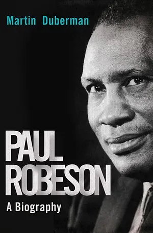 Paul Robeson: A Biography by Martin Duberman