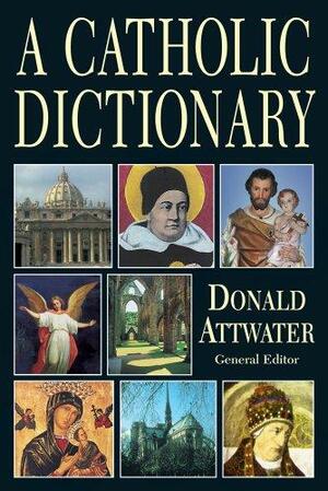 A Catholic Dictionary by Donald Attwater