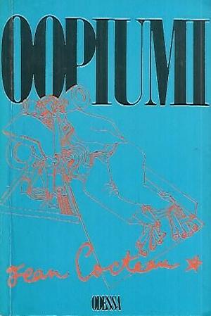 Oopiumi: Päiväkirja vieroituskuurin ajalta by Jean Cocteau