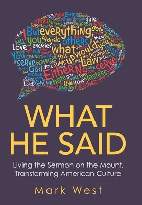 What He Said: Living the Sermon on the Mount, Transforming American Culture by Mark West