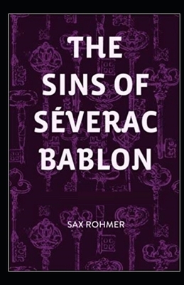 The Sins of Séverac Bablon Illustrated by Sax Rohmer