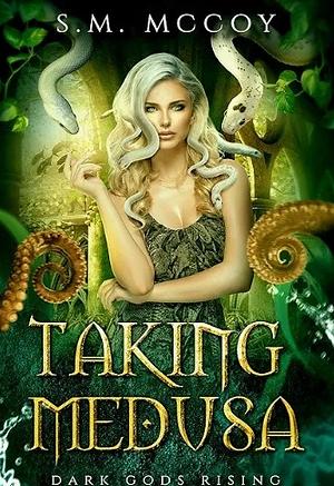 Taking Medusa by S.M. McCoy