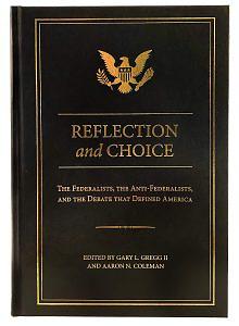 Reflection and Choice: The Federalists, the Anti-federalists, and the Debate that Defined America by Gary L. Gregg, Aaron N. Coleman
