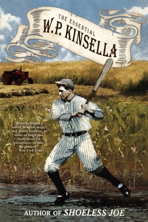 The Essential W. P. Kinsella by W.P. Kinsella, Rick Wilber