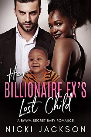 Her Billionaire Ex's Lost Child: A BWWM Secret Baby Romance by Nicki Jackson