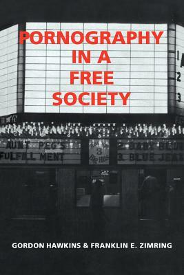 Pornography in a Free Society by Franklin E. Zimring, Gordon Hawkins