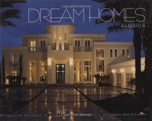 Dream Homes Florida: An Exclusive Showcase of Florida's Finest Architects, Designers and Builders by Panache Partners LLC.