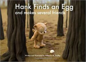 Hank Finds an Egg and Makes Several Friends by Rebecca Dudley