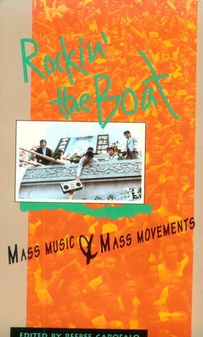 Rockin' the Boat: Mass Music & Mass Movements by Reebee Garofalo