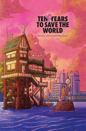 Ten Years To Save The World by Paolo Herras, Julie Tait