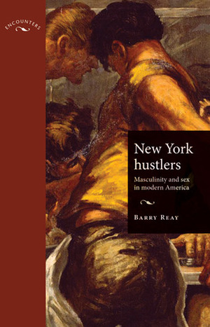 New York Hustlers: Masculinity and Sex in Modern America by Barry Reay