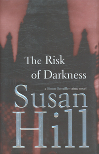 The Risk of Darkness: A Simon Serrailler Crime Novel by Susan Hill