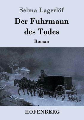 Der Fuhrmann des Todes: Roman by Selma Lagerlöf