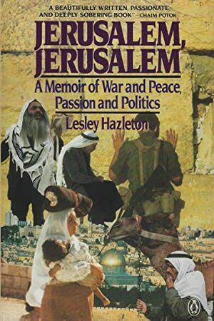 Jerusalem, Jerusalem: A Memoir or War and Peace, Passion and Politics by Lesley Hazleton