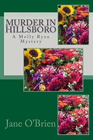 Murder in Hillsboro: A Molly Ryan Cozy Mystery by Jane T. O'Brien