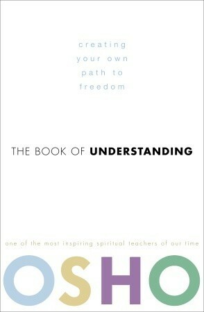 The Book of Understanding: Creating Your Own Path to Freedom by Osho